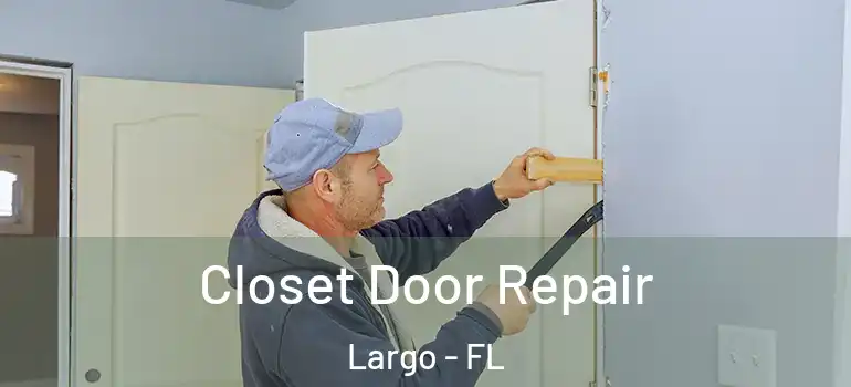  Closet Door Repair Largo - FL