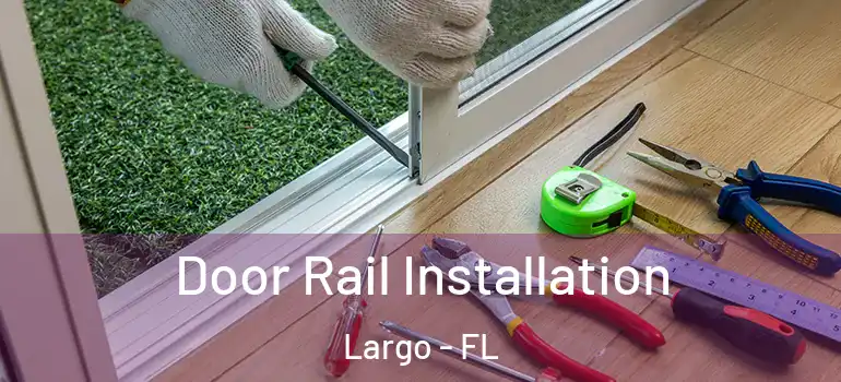 Door Rail Installation Largo - FL