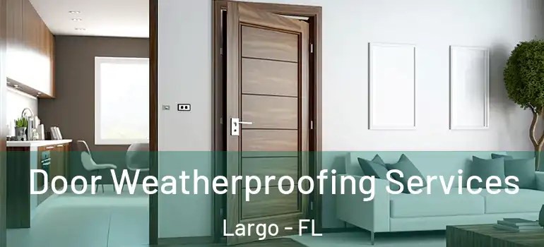  Door Weatherproofing Services Largo - FL