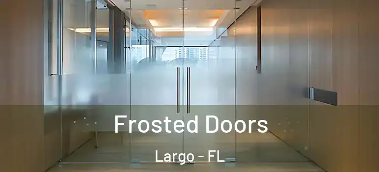  Frosted Doors Largo - FL