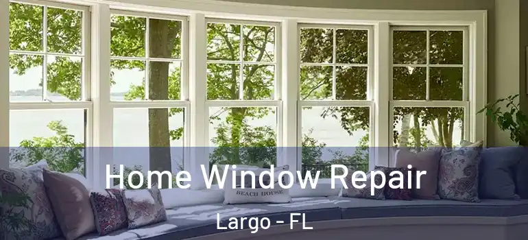  Home Window Repair Largo - FL