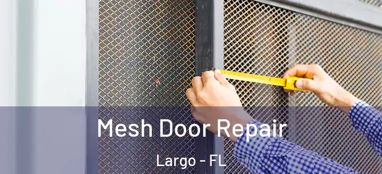  Mesh Door Repair Largo - FL