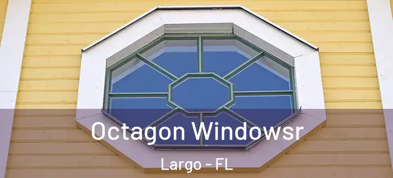  Octagon Windowsr Largo - FL