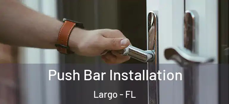 Push Bar Installation Largo - FL