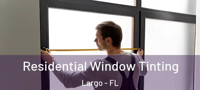  Residential Window Tinting Largo - FL