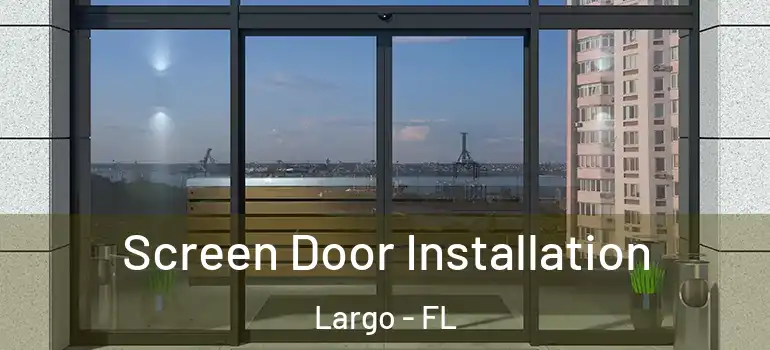  Screen Door Installation Largo - FL