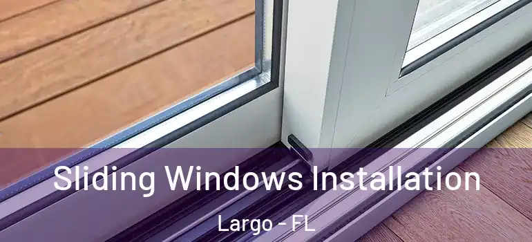  Sliding Windows Installation Largo - FL