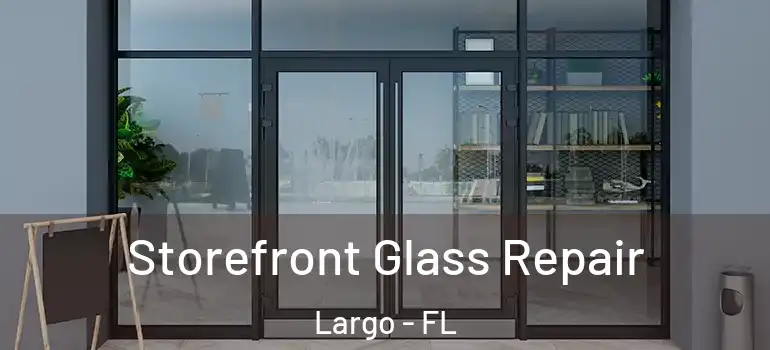  Storefront Glass Repair Largo - FL