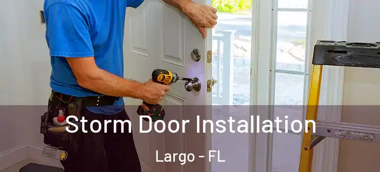  Storm Door Installation Largo - FL