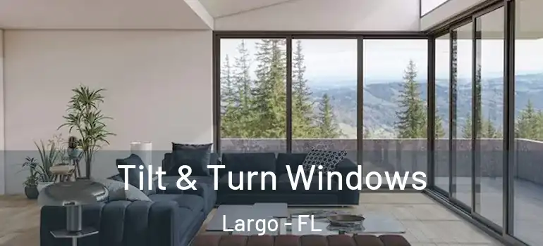  Tilt & Turn Windows Largo - FL