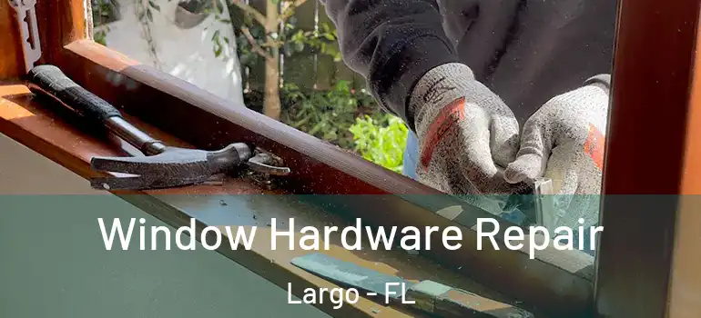  Window Hardware Repair Largo - FL